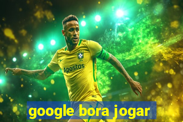 google bora jogar